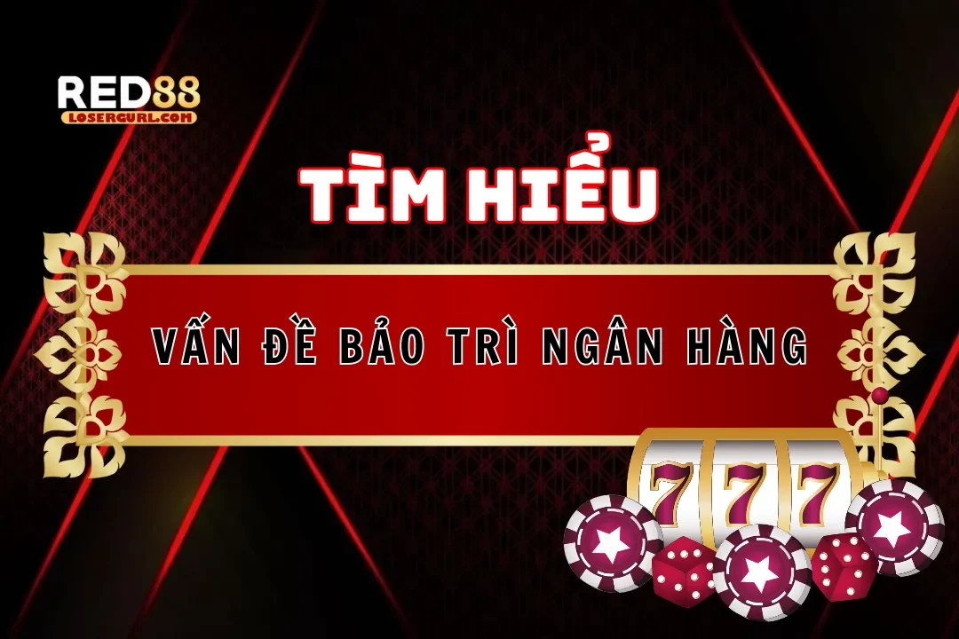 nhà cái red88 bảo trì ngân hàng