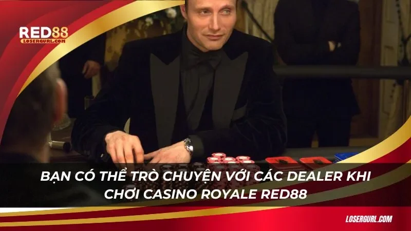 Bạn có thể trò chuyện với các dealer khi chơi Casino royale Red88