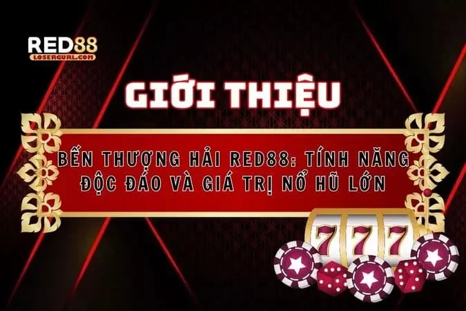 Bến thượng hải red88: tính năng độc đáo và giá trị nổ hũ lớn