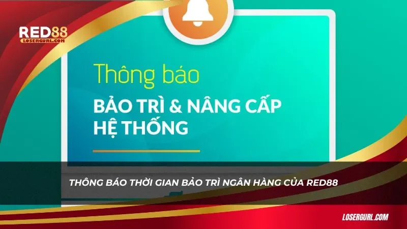 Các thông báo nhà cái Red88 bảo trì ngân hàng đều sẽ được gửi đến người chơi trước 2 - 3 ngày