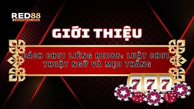 Cách Chơi Liêng RED88: Luật Chơi, Thuật Ngữ Và Mẹo Thắng