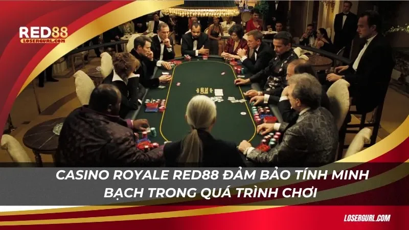 Casino Royale Red88 đảm bảo tính minh bạch trong quá trình chơi