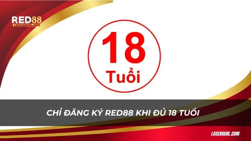 Chỉ những người đù 18 tuổi mới được đăng ký Red88