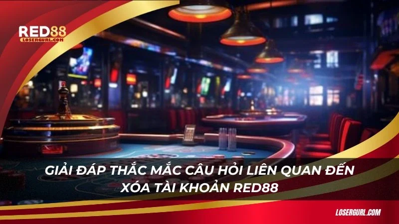 Giải đáp thắc mắc câu hỏi liên quan đến xóa tài khoản Red88