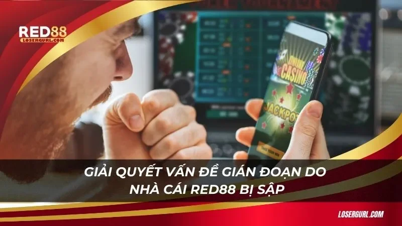 Giải quyết vấn đề gián đoạn do nhà cái Red88 bị sập