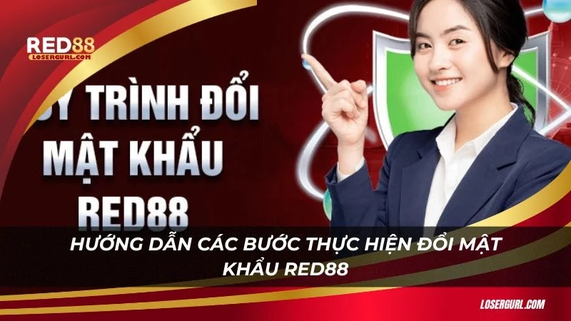 Hướng dẫn các bước thực hiện đổi mật khẩu Red88