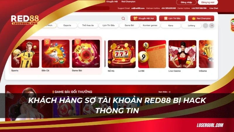 Khách hàng sợ tài khoản Red88 bị hack thông tin