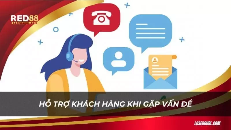 Liên hệ với bộ phận hỗ trợ khách hàng nếu cần hỗ trợ