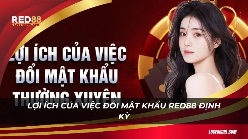 Lợi ích của việc đổi mật khẩu Red88 định kỳ