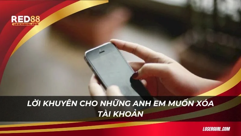 Lời khuyên cho những anh em muốn xóa tài khoản