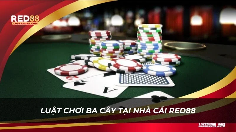 Luật chơi ba cây tại nhà cái Red88