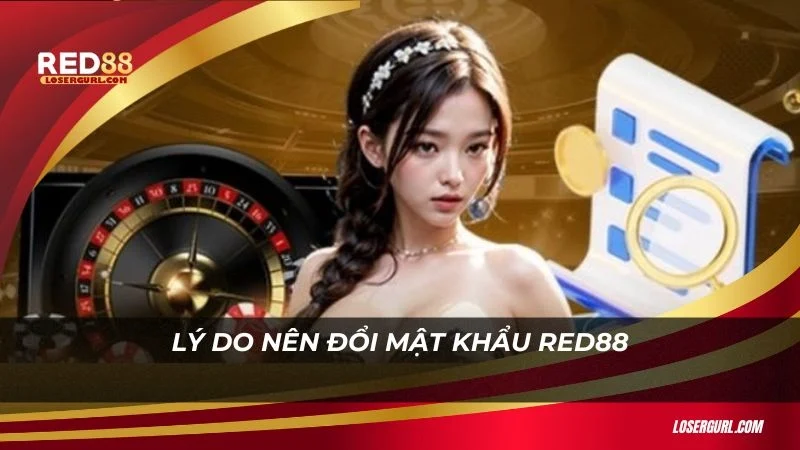 Lý do nên đổi mật khẩu Red88