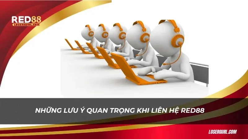 Một số lưu ý khi liên hệ Red88