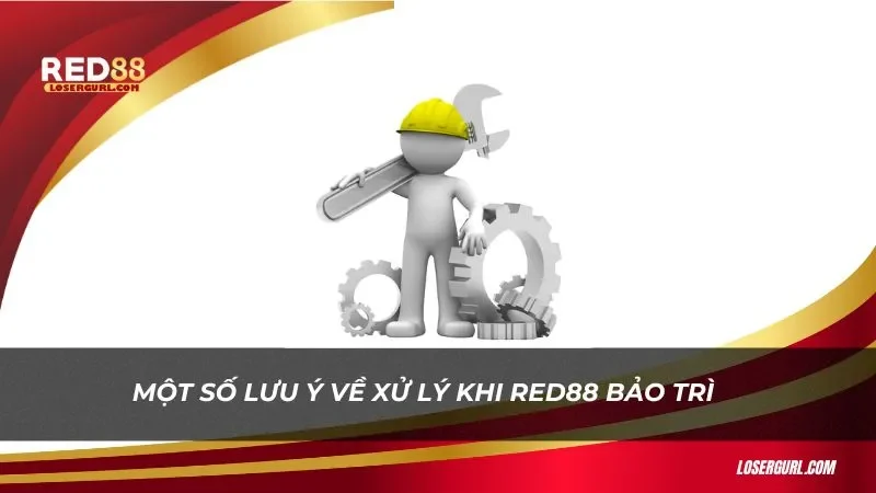 Một số lưu ý về khi bảo trì Red88