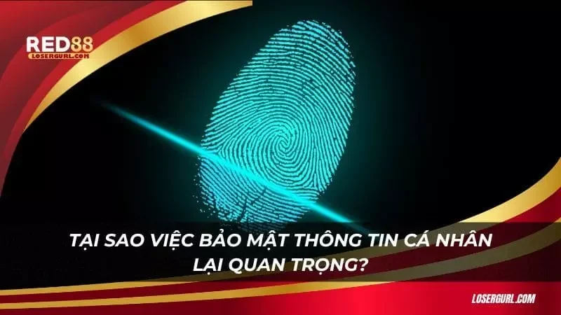 Một số lý do khiến việc bảo mật thông tin trở nên quan trọng