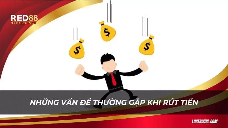 Một số vấn đề phổ biến khi rút tiền