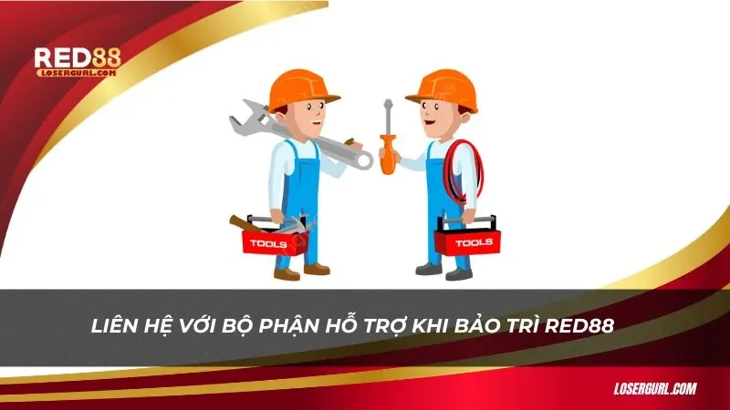 Nếu có vấn đề, anh em hãy liên hệ bộ phận hỗ trợ khi bảo trì Red88