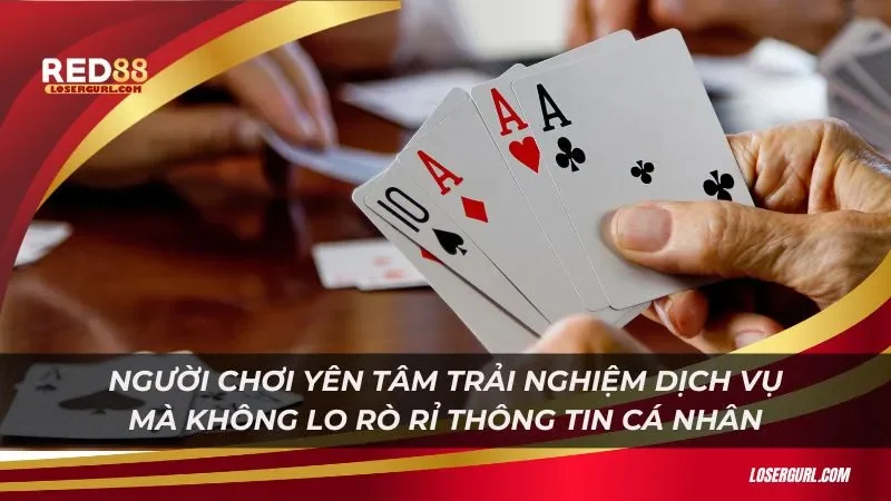 Người chơi yên tâm trải nghiệm dịch vụ mà không lo rò rỉ thông tin cá nhân