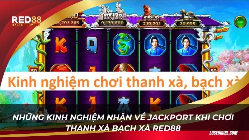 Những kinh nghiệm nhận về Jackport khi chơi thanh xà bạch xà Red88