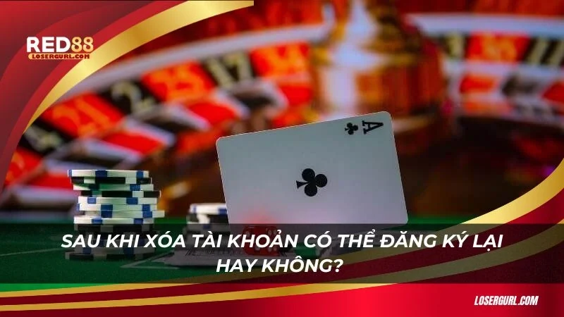 Sau khi xóa tài khoản có thể đăng ký lại hay không? 