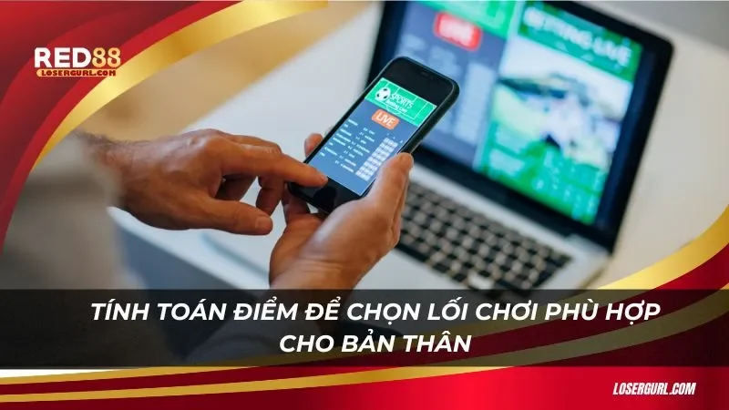 Tính toán điểm để chọn lối chơi phù hợp cho bản thân