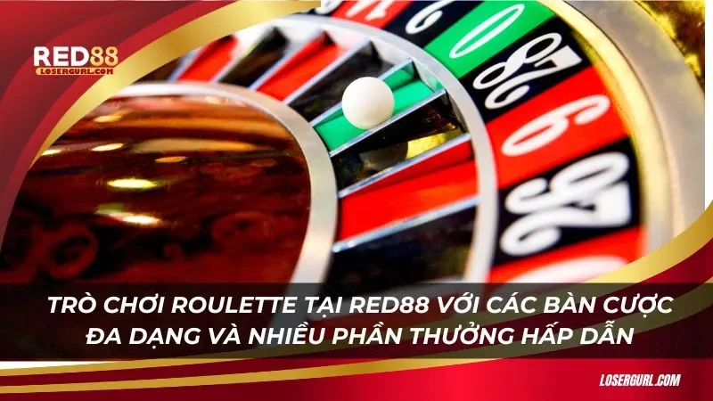 Trò chơi roulette tại Red88 với các bàn cược đa dạng và nhiều phần thưởng hấp dẫn