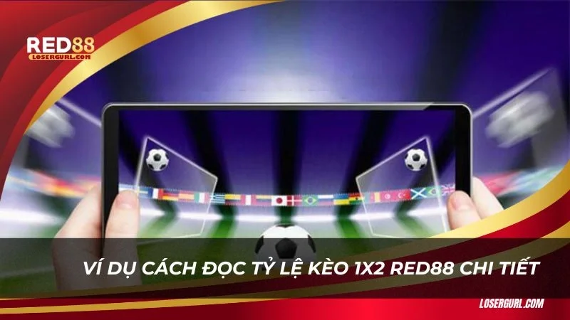 Ví dụ cách đọc tỷ lệ kèo 1x2 Red88 chi tiết